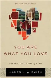 Book cover of You Are What You Love by James K. A. Smith