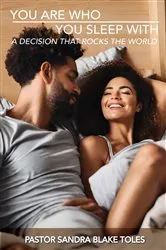 Book cover of You Are Who You Sleep With by Pastor Sandra Blake Toles