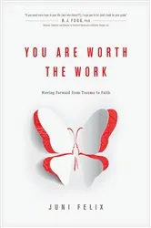 Book cover of You Are Worth the Work by Juni Felix