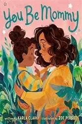 Book cover of You Be Mommy by Karla Clark