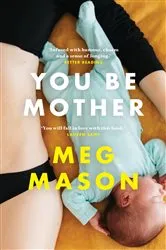Book cover of You Be Mother by Meg Mason