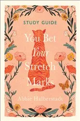 Book cover of You Bet Your Stretch Marks Study Guide by Abbie Halberstadt