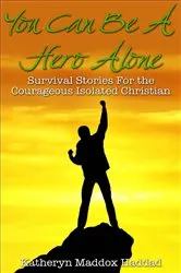 Book cover of You Can Be A Hero Alone by Katheryn Maddox Haddad