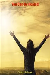 Book cover of You Can Be Healed by Clara Palmer