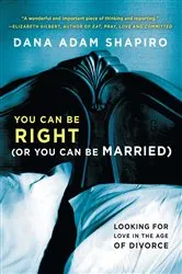 Book cover of You Can Be Right (or You Can Be Married) by Dana Adam Shapiro