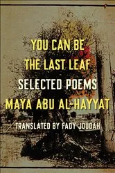 Book cover of You Can Be the Last Leaf by Maya Abu Al-Hayyat