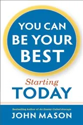 Book cover of You Can Be Your Best--Starting Today by John Mason