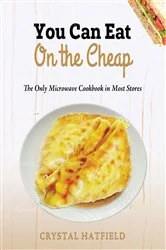 Book cover of You Can Eat on the Cheap - The Only Microwave Cookbook in Most Stores by Crystal Hatfield