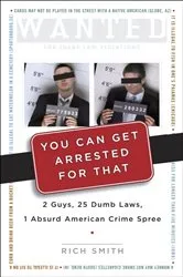 Book cover of You Can Get Arrested for That by Rich Smith