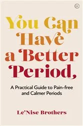 Book cover of You Can Have a Better Period by Le'Nise Brothers