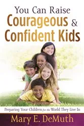 Book cover of You Can Raise Courageous and Confident Kids by Mary E. DeMuth