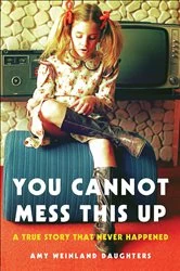 Book cover of You Cannot Mess This Up by Amy Weinland Daughters