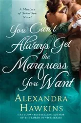 Book cover of You Can't Always Get the Marquess You Want by Alexandra Hawkins