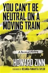 Book cover of You Can't Be Neutral on a Moving Train by Howard Zinn