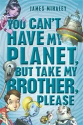 Book cover of You Can't Have My Planet by James Mihaley