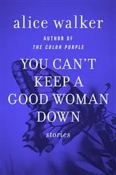Book cover of You Can't Keep a Good Woman Down by Alice Walker