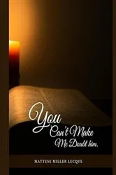 Book cover of You can't make me doubt him by Mattese Miller Lecque