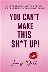 Book cover of You Can't Make This Sh*t Up! by Louise Dell