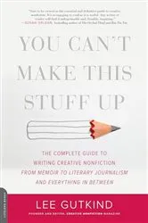 Book cover of You Can't Make This Stuff Up by Lee Gutkind