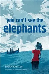 Book cover of You Can't See The Elephants by Susan Kreller