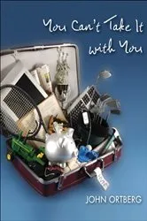 Book cover of You Can't Take It with You by John Ortberg