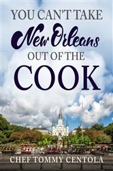 Book cover of You Can't Take New Orleans Out of the Cook by Tommy Centola