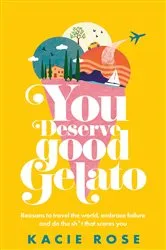 Book cover of You Deserve Good Gelato by Kacie Rose