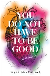 Book cover of You Do Not Have to Be Good by Dayna MacCulloch