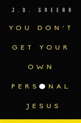 Book cover of You Don't Get Your Own Personal Jesus by J.D. Greear