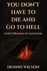 Book cover of YOU DON'T HAVE TO DIE AND GO TO HELL by Dennis Wilson