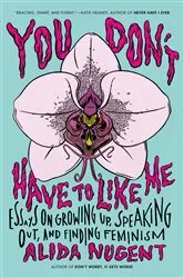 Book cover of You Don't Have to Like Me by Alida Nugent