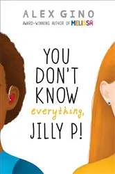 Book cover of You Don't Know Everything, Jilly P! (Scholastic Gold) by Alex Gino