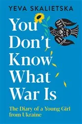 Book cover of You Don't Know What War Is by Yeva Skalietska