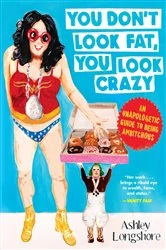 Book cover of You Don't Look Fat, You Look Crazy by Ashley Longshore