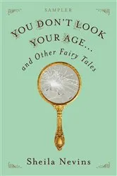 Book cover of You Don't Look Your Age...and Other Fairy Tales Sampler by Sheila Nevins