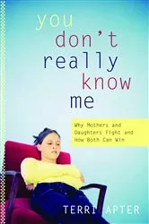 Book cover of You Don't Really Know Me: Why Mothers and Daughters Fight and How Both Can Win by Unknown