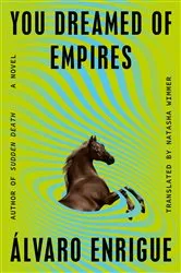 Book cover of You Dreamed of Empires by Álvaro Enrigue