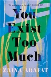 Book cover of You Exist Too Much by Zaina Arafat