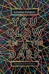 Book cover of You Glow in the Dark by Liliana Colanzi