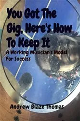 Book cover of You Got The Gig, Here's How To Keep It by Andrew Thomas