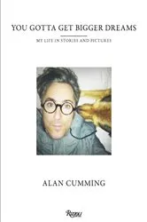 Book cover of You Gotta Get Bigger Dreams by Alan Cumming