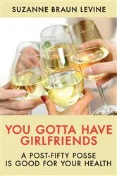 Book cover of You Gotta Have Girlfriends by Suzanne Braun Levine