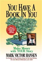 Book cover of You Have a Book In You by Mark Victor Hansen