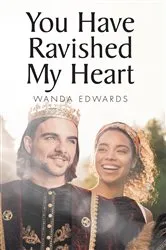 Book cover of You Have Ravished My Heart by Wanda Edwards