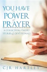 Book cover of You Have the Power of Prayer by CJR Hartley