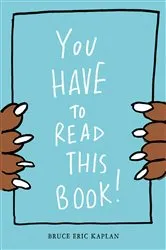 Book cover of You Have to Read This Book! by Bruce Eric Kaplan