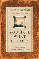 Book cover of You Have What It Takes by John Eldredge
