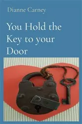 Book cover of You Hold the Key to your Door by Carney, Dianne,