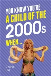Book cover of You Know You're a Child of the 2000s When… by Charlie Ellis