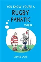 Book cover of You Know You're a Rugby Fanatic When... by Steven Gauge